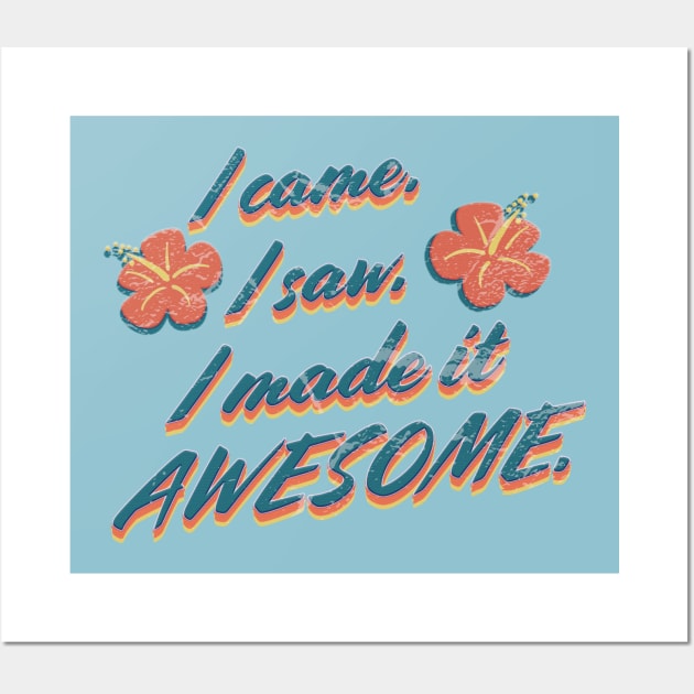 I came I saw I made it awesome Wall Art by SCL1CocoDesigns